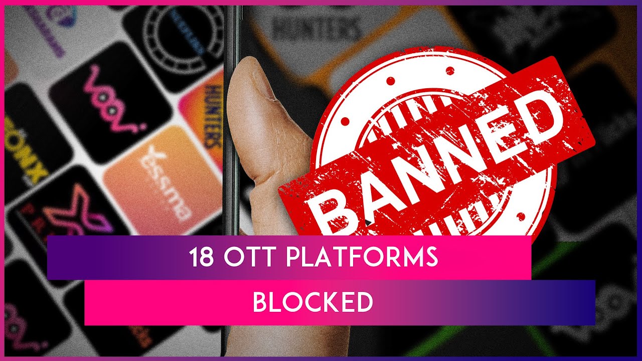 Government Blocks 18 OTT Platforms For Producing 'Obscene And Vulgar' Content