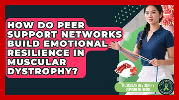 How Do Peer Support Networks Build Emotional Resilience In Muscular Dystrophy?