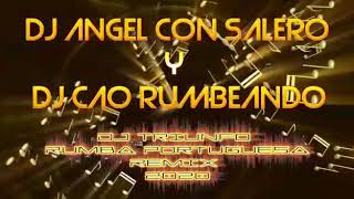DJ TRIUNFO RUMBA PORTUGUESA 2020 REMIX DJ ANGEL CON SALERO FT DJ CAO RUMBEANDO