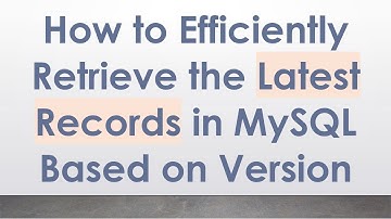 How to Efficiently Retrieve the Latest Records in MySQL Based on Version
