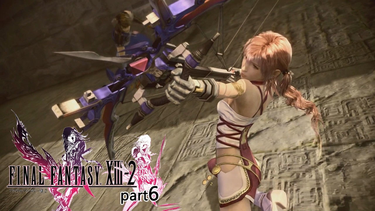 FF13-2】#6 FINAL FANTASY XIII-2 - YouTube