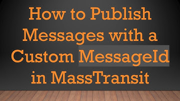 How to Publish Messages with a Custom MessageId in MassTransit