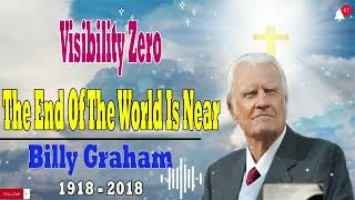 Billy Graham Messages  -  Visibility Zero The End Of The World Is Near