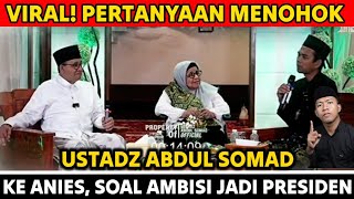 VIRAL! USTADZ ABDUL SOMAD'S POINTING QUESTION TO ANIES ABOUT PRESIDENTIAL AMBITIONS