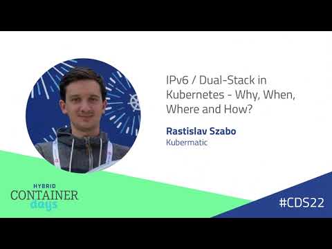 IPv6 / Dual Stack in Kubernetes  - Why, When, Where and How? - Rastislav Szabo - video from Kubermatic