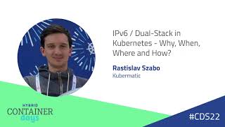 IPv6 / Dual Stack in Kubernetes  - Why, When, Where and How - Rastislav Szabo