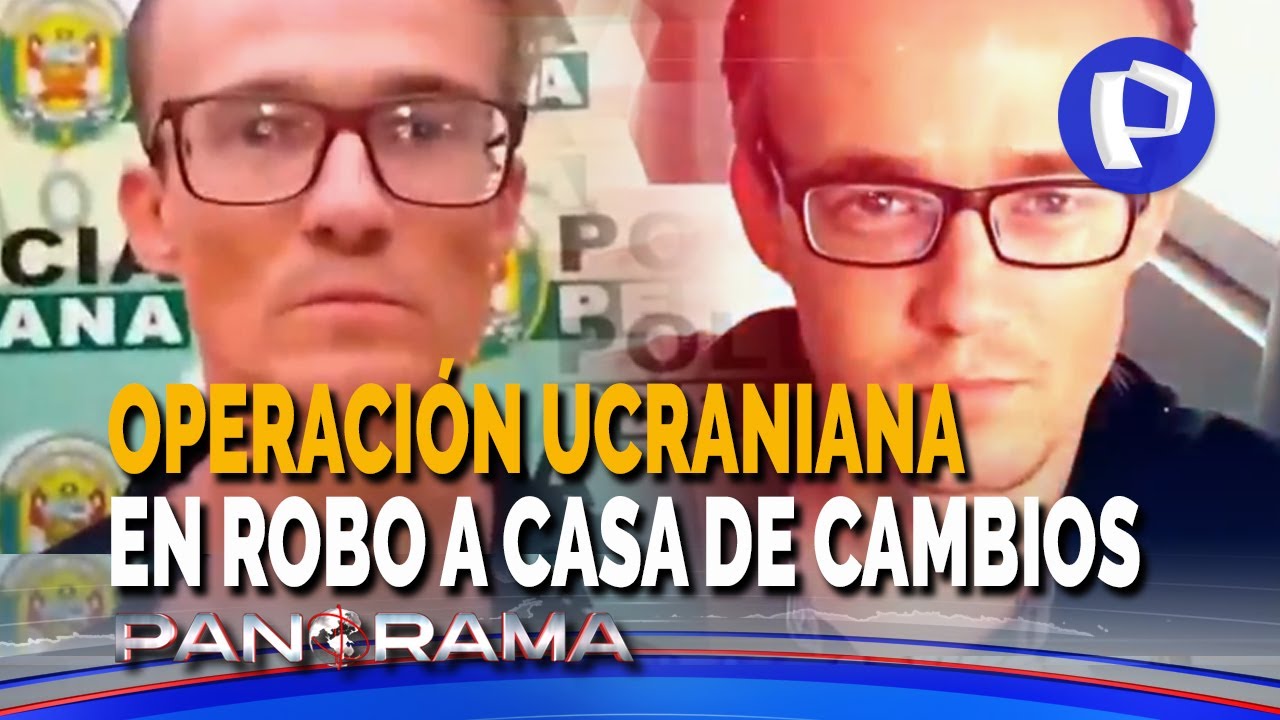 Operación ucraniana en Lima: imágenes exclusivas del robo a casa de cambio