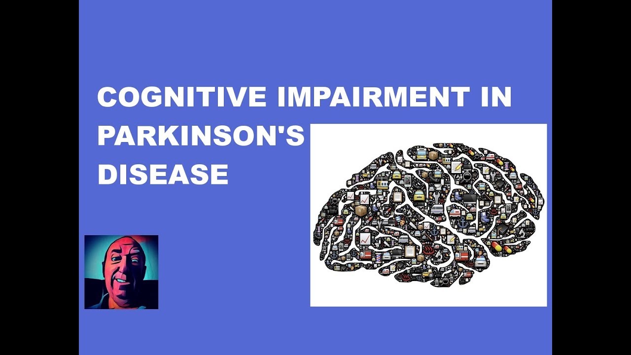 Vlog 72 Cognitive Impairment in Parkinson's Disease YouTube