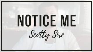Scotty Sire - Notice Me | Lyrics