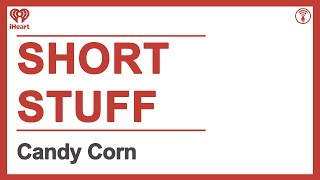 Short Stuff: Candy Corn | STUFF YOU SHOULD KNOW