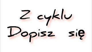 Z cyklu Dopisz się