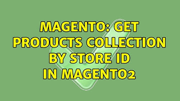 Magento: Get products collection by store id in magento2 (2 Solutions!!)