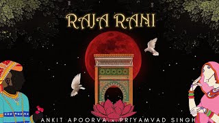 Ankit Apoorva - RAJA-RANI  | Prod. by Priyamvad Singh | Latest Hit Songs 2021