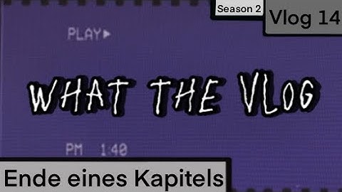 Das Ende eines Kapitels - Season 2 Vlog 14
