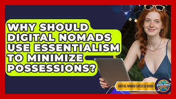 Why Should Digital Nomads Use Essentialism To Minimize Possessions? - Digital Nomad Success Guide