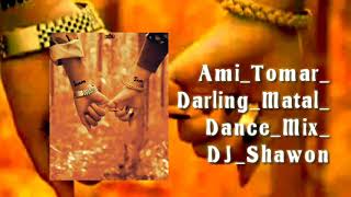 Ami_Tomar_Darling_Matal_Dance_Mix_DJ_Shawon.mp3 you