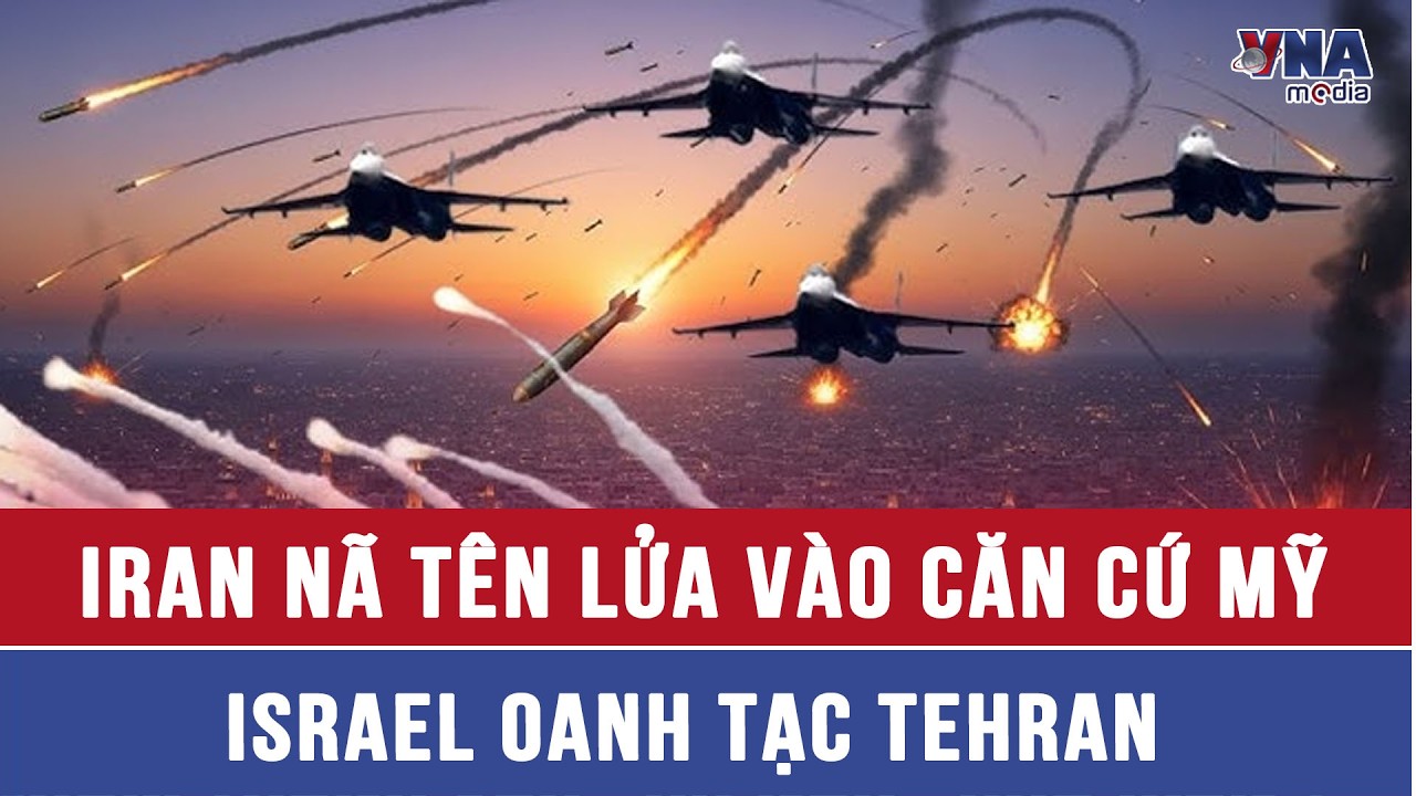 Bão hỏa lực Iran dội xuống căn cứ Mỹ, Israel oanh tạc Tehran
