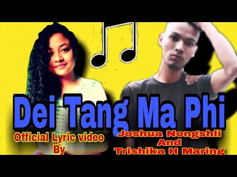 Dei Tang Ma Phi Official Lyric Video By Joshua Nongshli And Trishika H Maring