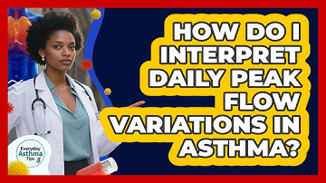 How Do I Interpret Daily Peak Flow Variations In Asthma? - Everyday Asthma Tips