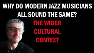 Why do modern Jazz musicians all sound the same? | The Wider Cultural Context