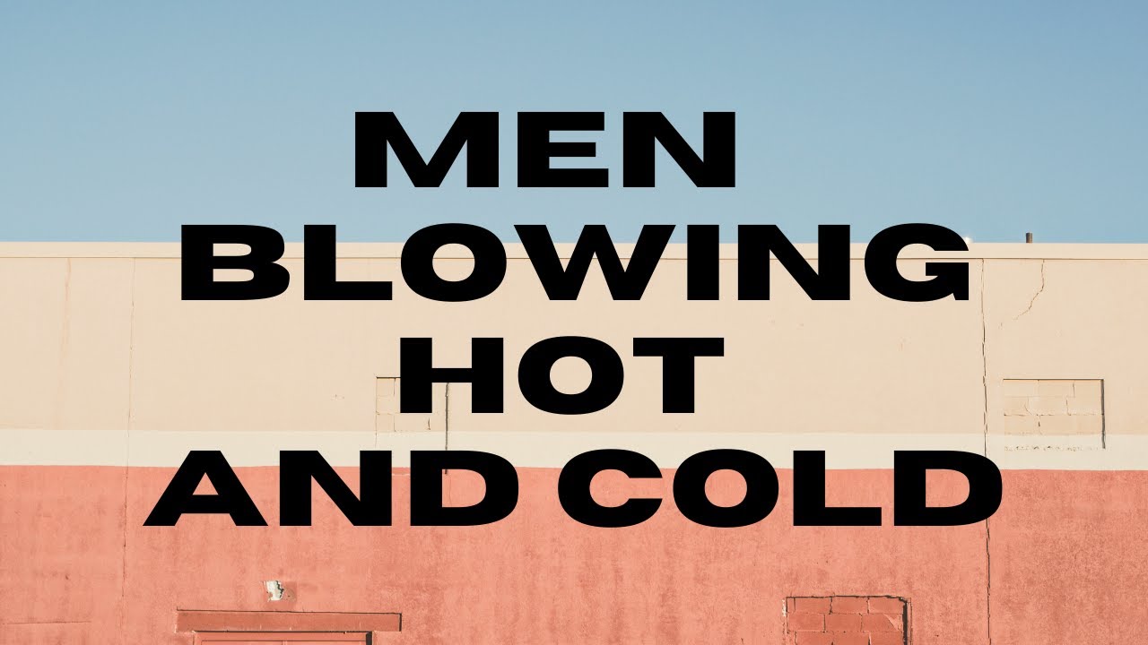 How Men Blow Hot and Cold YouTube