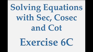 A2 Maths - Pure - Solving Equations with Sec, Cosec and Cot