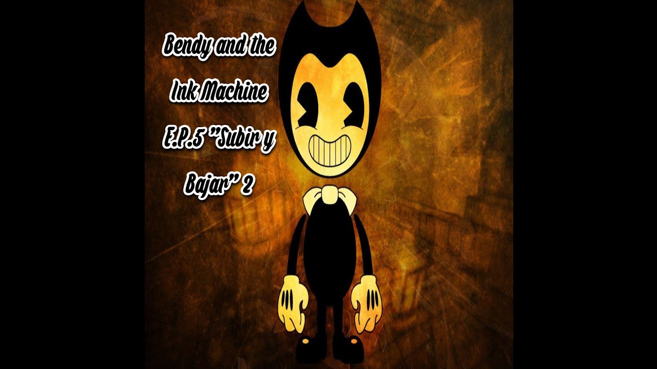bendy and the ink machine gameplay E.P.5 Subir y Bajar 2 - YouTube