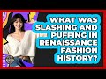 What Was Slashing And Puffing In Renaissance Fashion History? - Designer Brands Spotlight