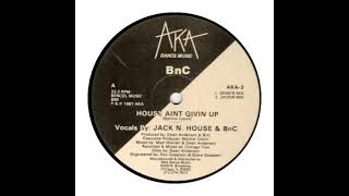 BnC-  House Ain't Givin Up (Jackin Mix)