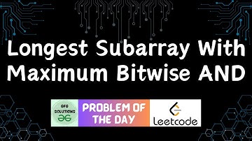 #292 Longest Subarray With Maximum Bitwise AND | LeetCode POTD | GFG Solutions | 14-09-2024