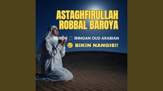 ASTAGFIRULLAH ROBBAL BAROYA (ARABIAN VERSION)