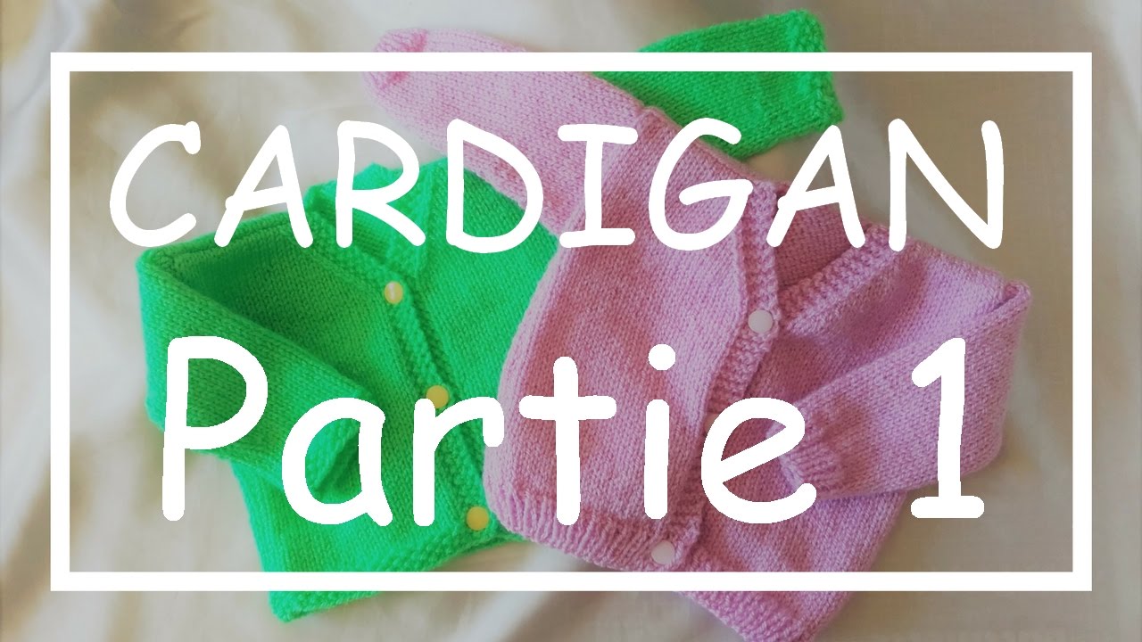 Tricot Facile Tuto Cardigan Part 1 5 Debutant Layette Easy Knitting Beginner Youtube