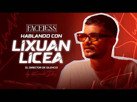 HABLANDO CON LIXUAN LICEA, REALIZADOR CUBANO - FACELESS CAP.01