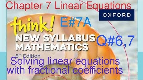 Ex#7a Q#6,7| Linear equations with fractional coefficients | Think New Syllabus Mathematics Book 1