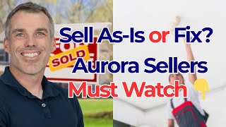 Aurora Sellers: Should You Make Repairs or Sell As-Is? | 2025 Guide