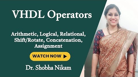 VHDL Operators: Arithmetic, Logical, Relational, Shift/Rotate, Concatenation, Assignment