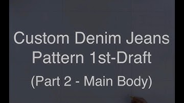 Custom Denim Jeans | Pattern Draft (Part 2 - Main Body)