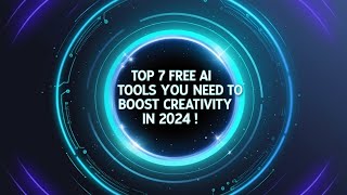 Top 7 Free AI Tools You Need to Boost Creativity in 2024!