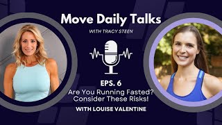 Move Daily Talks: Are You Running Fasted? Consider These Risks with Louise Valentine | EPS 6