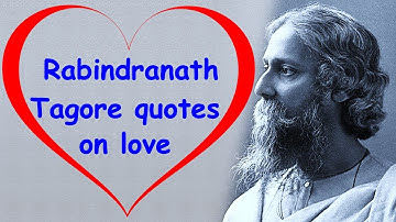 Top 10 Rabindranath Tagore Loves Quotes and Sayings in English | Love Quotes of Rabindranath Tagore
