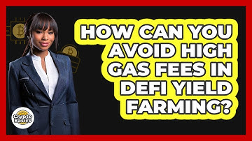 How Can You Avoid High Gas Fees In DeFi Yield Farming? - CryptoBasics360.com