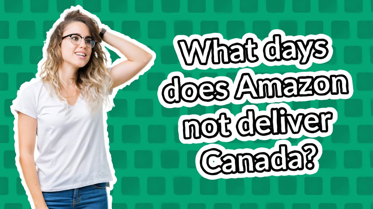 What days does Amazon not deliver Canada? YouTube