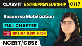 Resource Mobilization - Full chapter Explanation, NCERT Solutions | Class 11 Entrepreneurship Ch 7