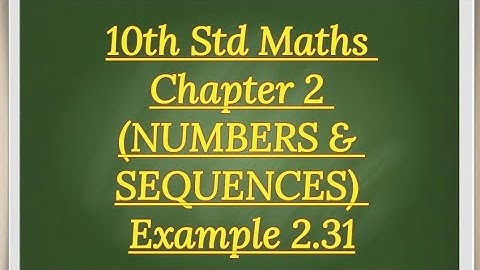 10th std Maths Chapter 2 (NUMBERS & SEQUENCES) Example 2.31