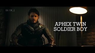 The Boys Edit Soldier Boy Aphex Twin - Afx Theme
