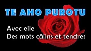 Video thumbnail of "TE AHO PUROTU - Avec elle - Des mots câlins et tendres"