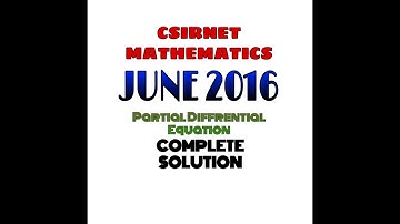 CSIR NET MATHEMATICS JUNE 2016 || COMPLETE SOLUTION || PARTIAL DIFFERENTIAL EQUATION || SEC B || SEC
