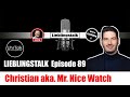 Lieblingstalk Episode 89 / Christian aka Mr. Nice Watch Co Host @uhrtalk