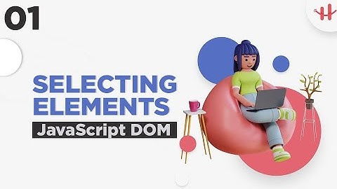 1. JavaScript HTML DOM  Bangla Tutorial | Document Object Model | Select Html Elements