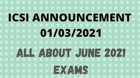 ICSI ANNOUNCEMENT - JUNE 2021 EXAMS - Dates of Exam Forms, Registration De-Novo, Paperwise Exemption
